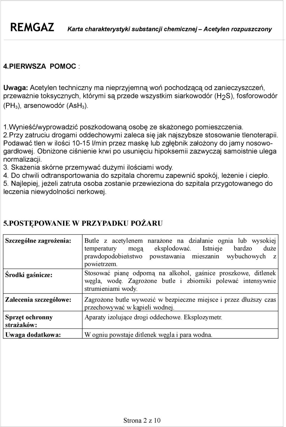 Podawać tlen w ilości 10-15 l/min przez maskę lub zgłębnik założony do jamy nosowogardłowej. Obniżone ciśnienie krwi po usunięciu hipoksemii zazwyczaj samoistnie ulega normalizacji. 3.