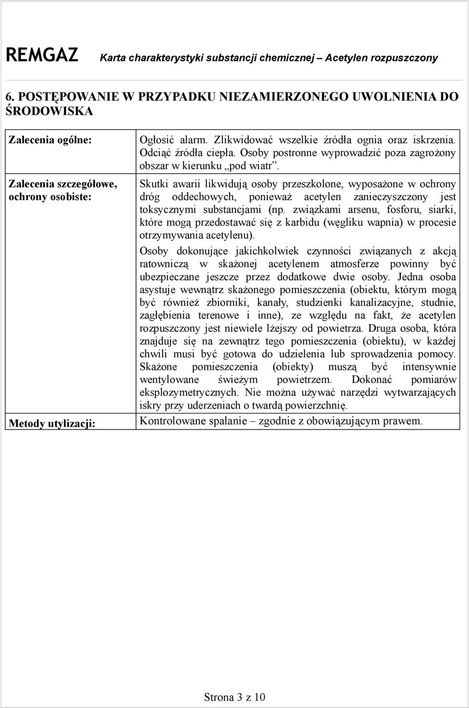 Skutki awarii likwidują osoby przeszkolone, wyposażone w ochrony dróg oddechowych, ponieważ acetylen zanieczyszczony jest toksycznymi substancjami (np.