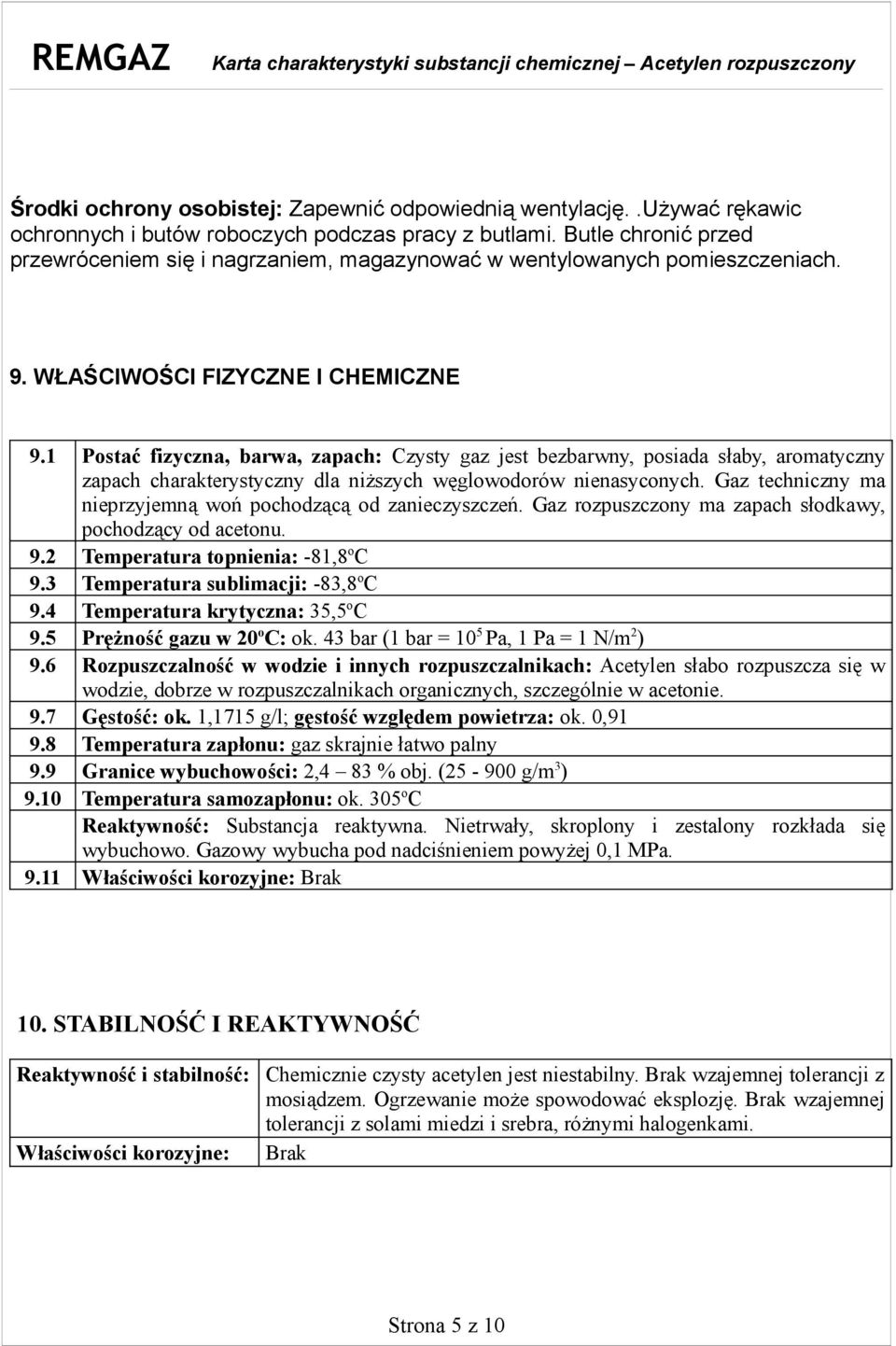 1 Postać fizyczna, barwa, zapach: Czysty gaz jest bezbarwny, posiada słaby, aromatyczny zapach charakterystyczny dla niższych węglowodorów nienasyconych.