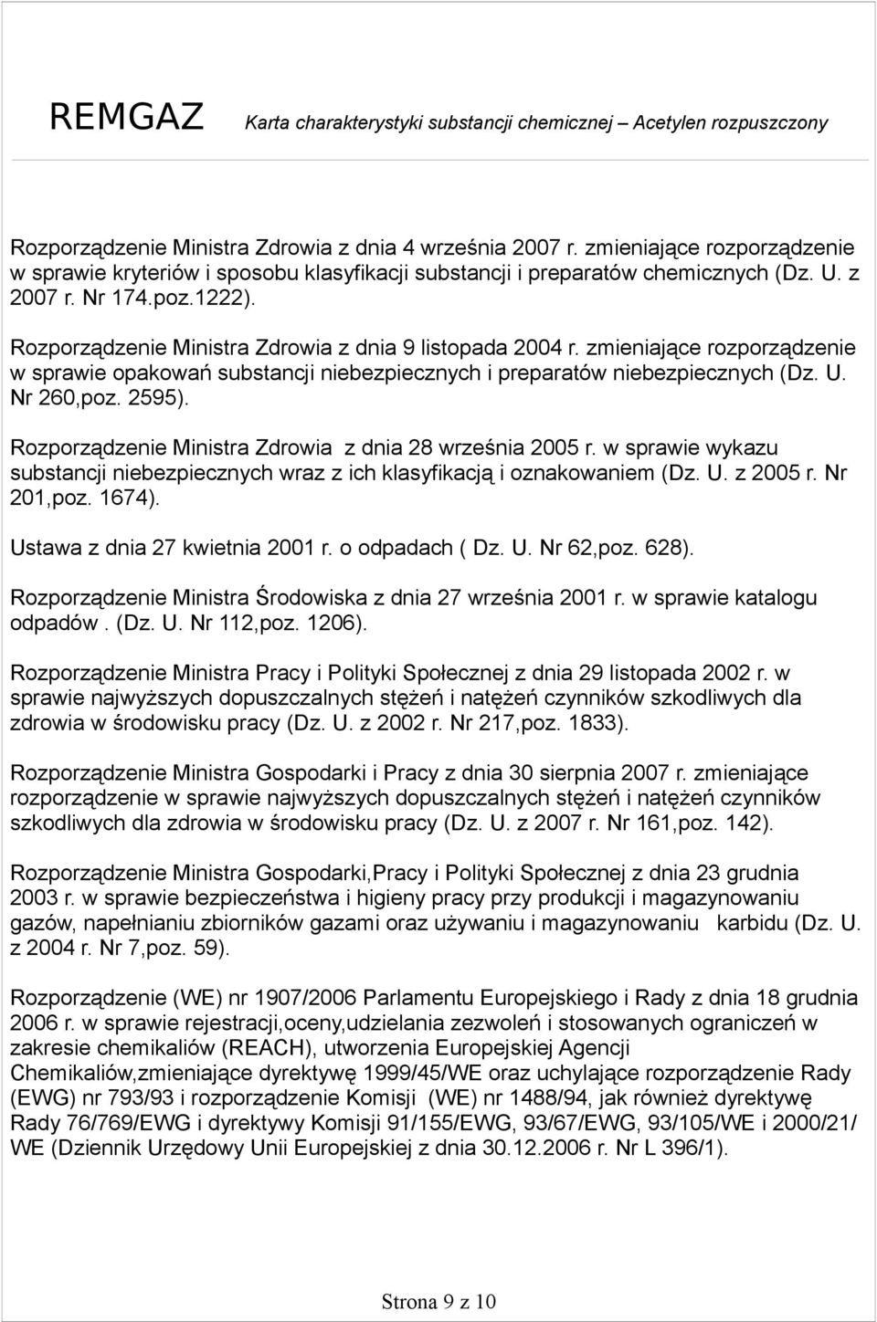 Rozporządzenie Ministra Zdrowia z dnia 28 września 2005 r. w sprawie wykazu substancji niebezpiecznych wraz z ich klasyfikacją i oznakowaniem (Dz. U. z 2005 r. Nr 201,poz. 1674).