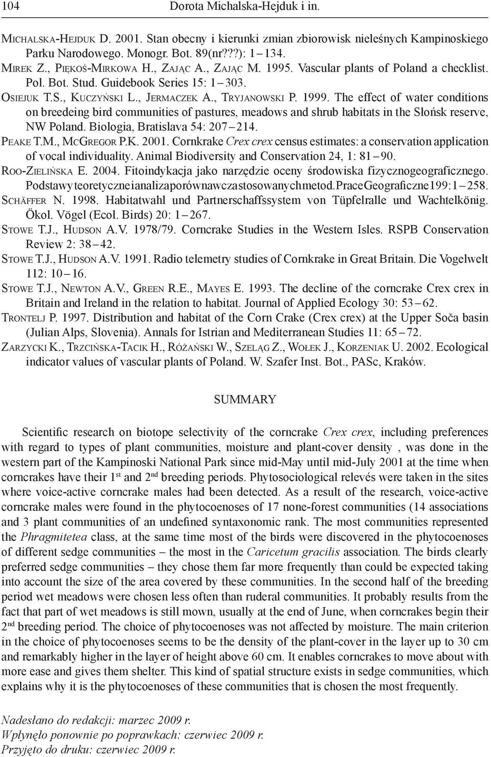 The effect of water conditions on breedeing bird communities of pastures, meadows and shrub habitats in the Słońsk reserve, NW Poland. Biologia, Bratislava 54: 207 214. PEAKE T.M., MCGREGOR P.K. 2001.