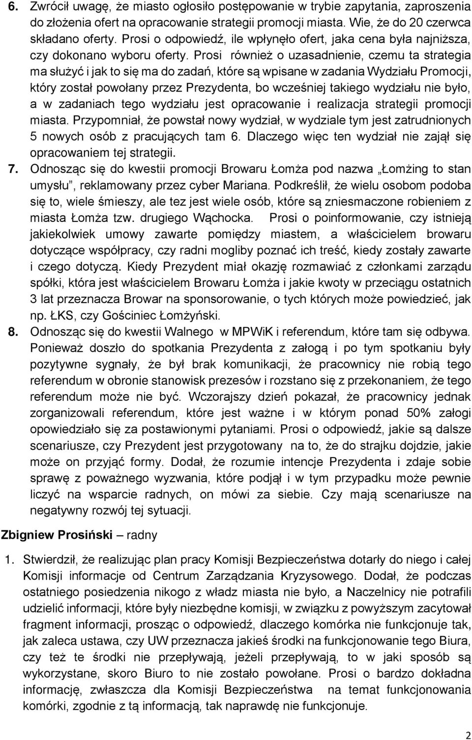 Prosi również o uzasadnienie, czemu ta strategia ma służyć i jak to się ma do zadań, które są wpisane w zadania Wydziału Promocji, który został powołany przez Prezydenta, bo wcześniej takiego