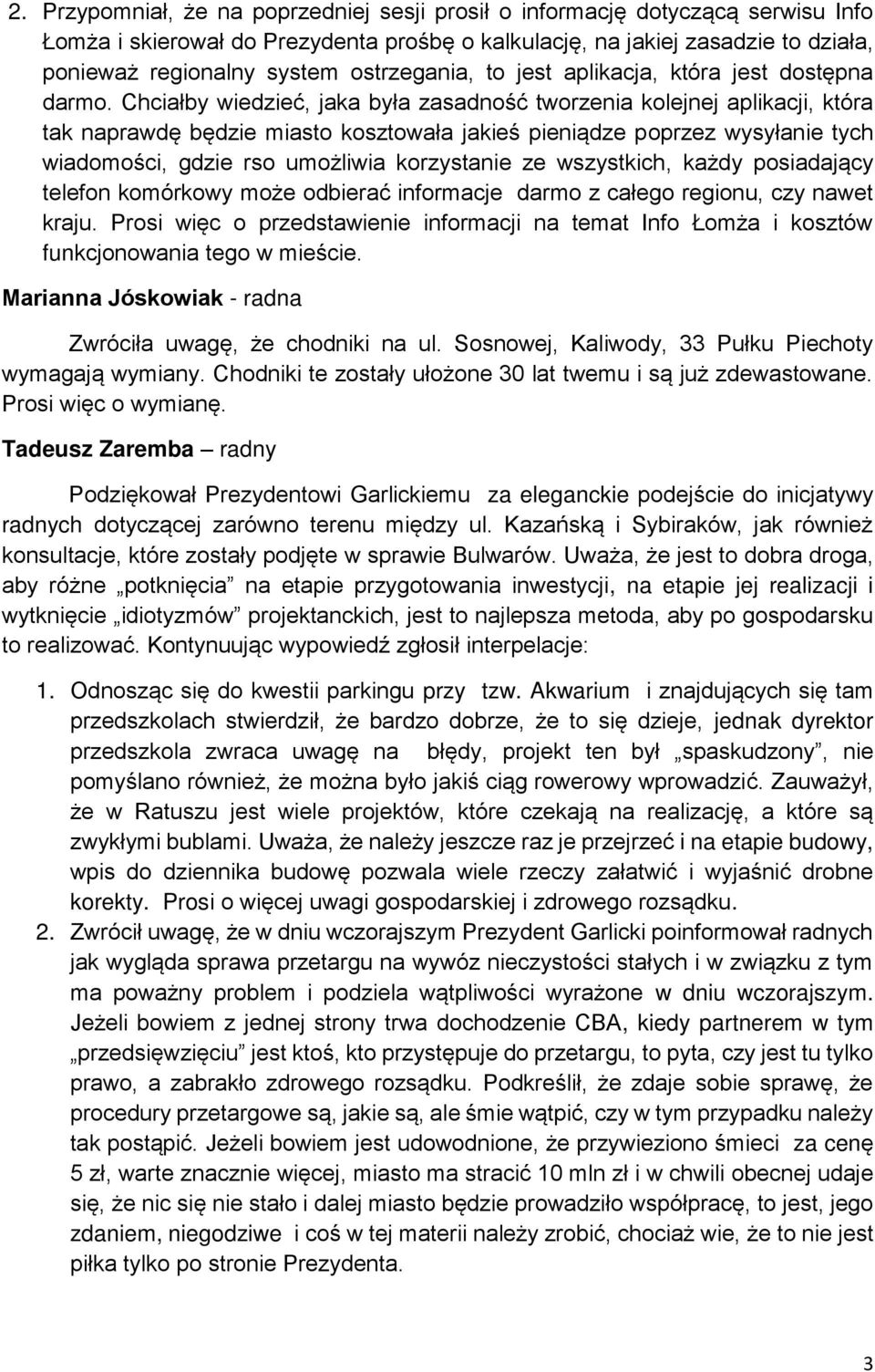 Chciałby wiedzieć, jaka była zasadność tworzenia kolejnej aplikacji, która tak naprawdę będzie miasto kosztowała jakieś pieniądze poprzez wysyłanie tych wiadomości, gdzie rso umożliwia korzystanie ze