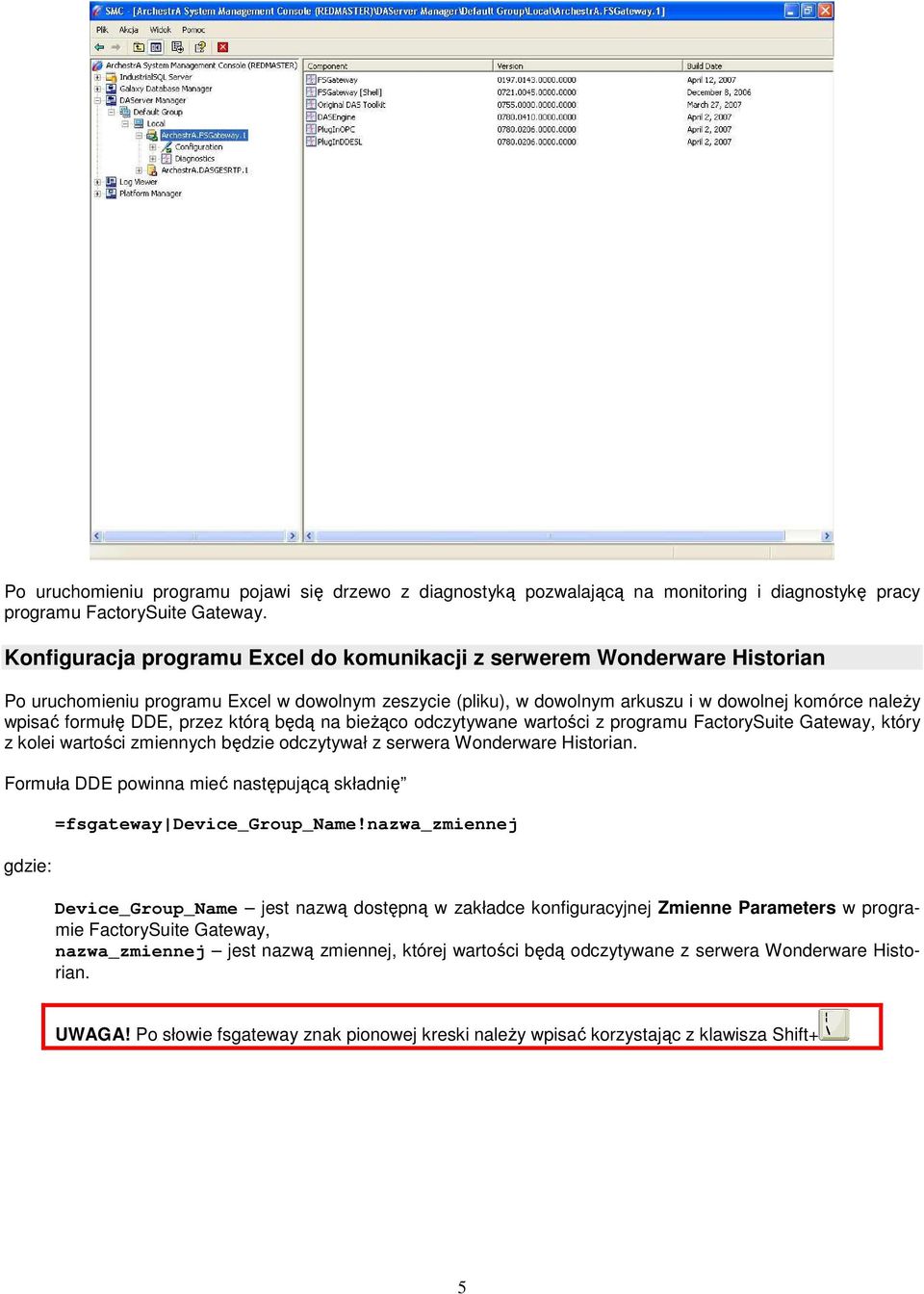 DDE, przez którą będą na bieŝąco odczytywane wartości z programu FactorySuite Gateway, który z kolei wartości zmiennych będzie odczytywał z serwera Wonderware Historian.