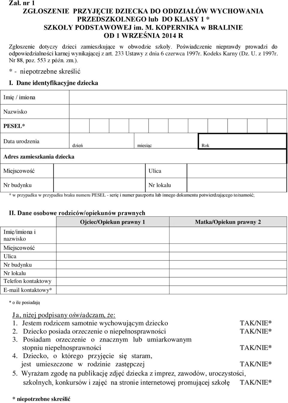 233 Ustawy z dnia 6 czerwca 1997r. Kodeks Karny (Dz. U. z 1997r. Nr 88, poz. 553 z późn. zm.). * - niepotrzebne skreślić I.