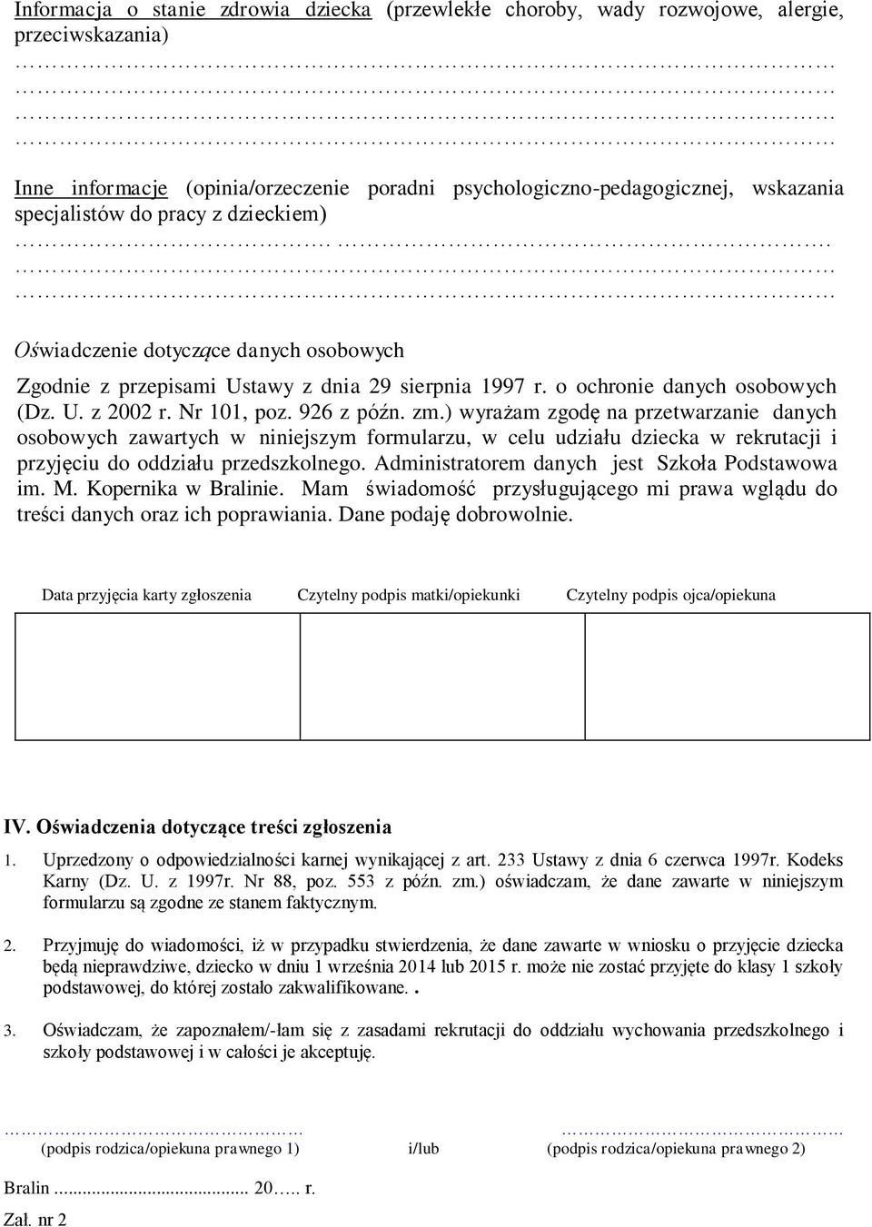 ) wyrażam zgodę na przetwarzanie danych osobowych zawartych w niniejszym formularzu, w celu udziału dziecka w rekrutacji i przyjęciu do oddziału przedszkolnego.