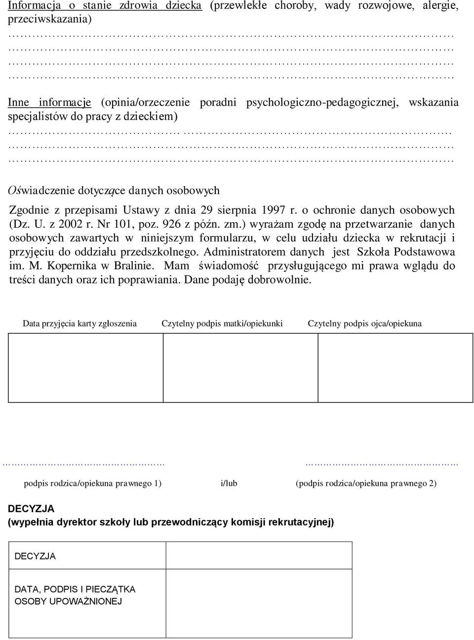 ) wyrażam zgodę na przetwarzanie danych osobowych zawartych w niniejszym formularzu, w celu udziału dziecka w rekrutacji i przyjęciu do oddziału przedszkolnego.