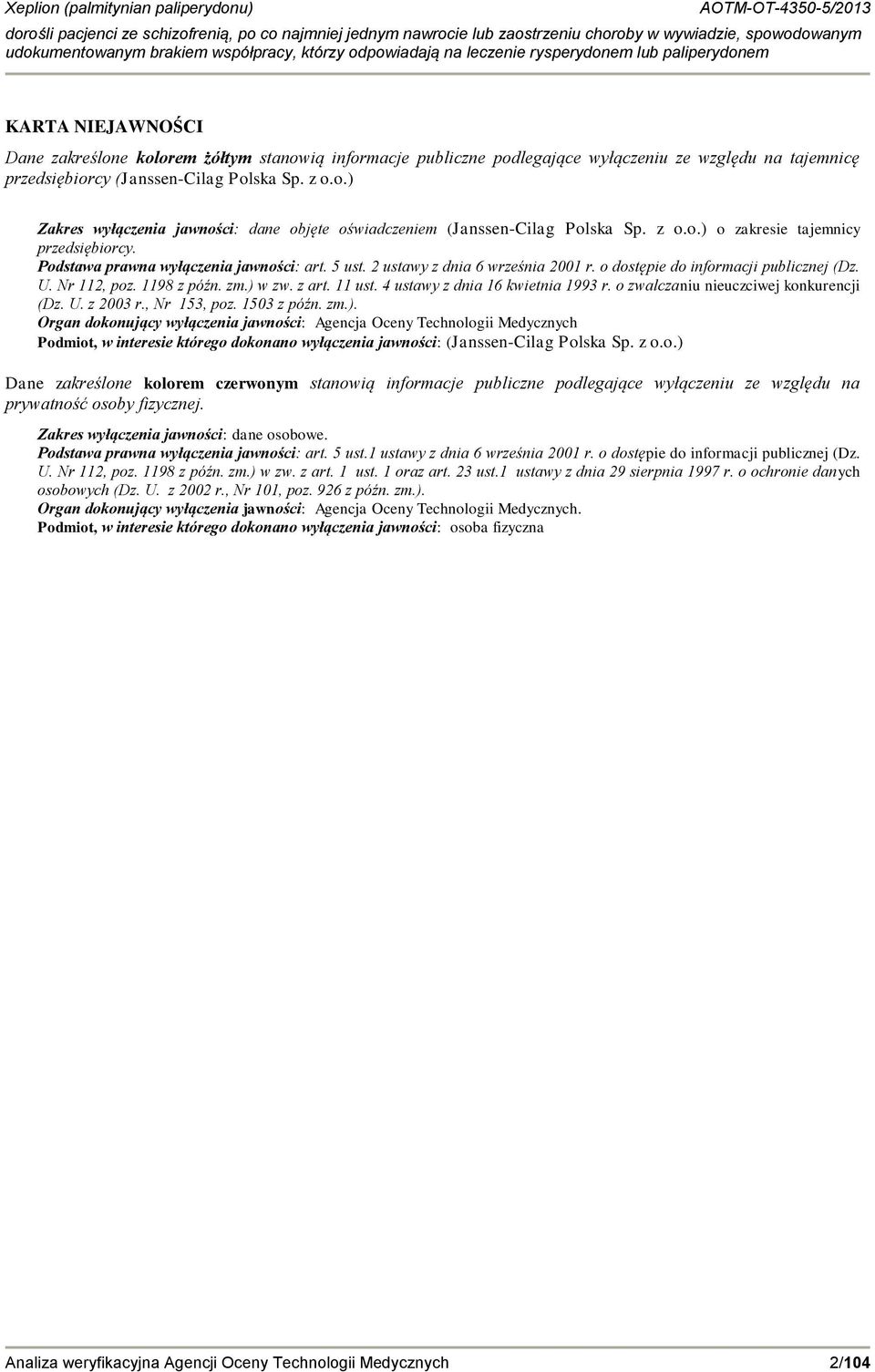 zm.) w zw. z art. 11 ust. 4 ustawy z dnia 16 kwietnia 1993 r. o zwalczaniu nieuczciwej konkurencji (Dz. U. z 2003 r., Nr 153, poz. 1503 z późn. zm.). Organ dokonujący wyłączenia jawności: Agencja Oceny Technologii Medycznych Podmiot, w interesie którego dokonano wyłączenia jawności: (Janssen-Cilag Polska Sp.