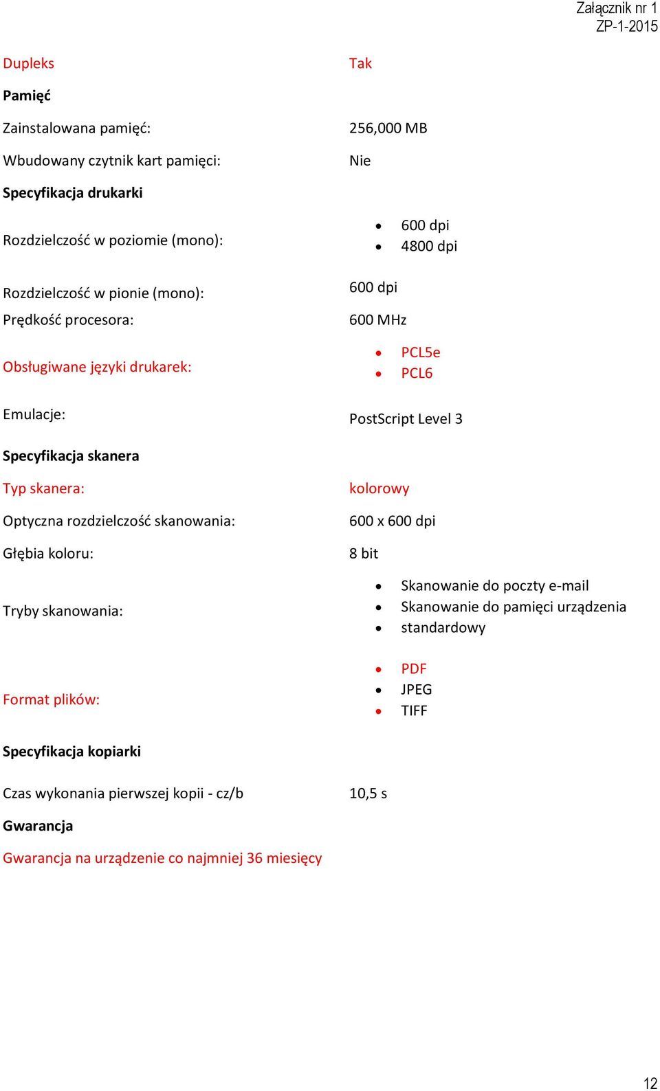 skanera: Optyczna rozdzielczość skanowania: Głębia koloru: kolorowy 600 x 600 dpi 8 bit Tryby skanowania: Format plików: Specyfikacja kopiarki Czas wykonania