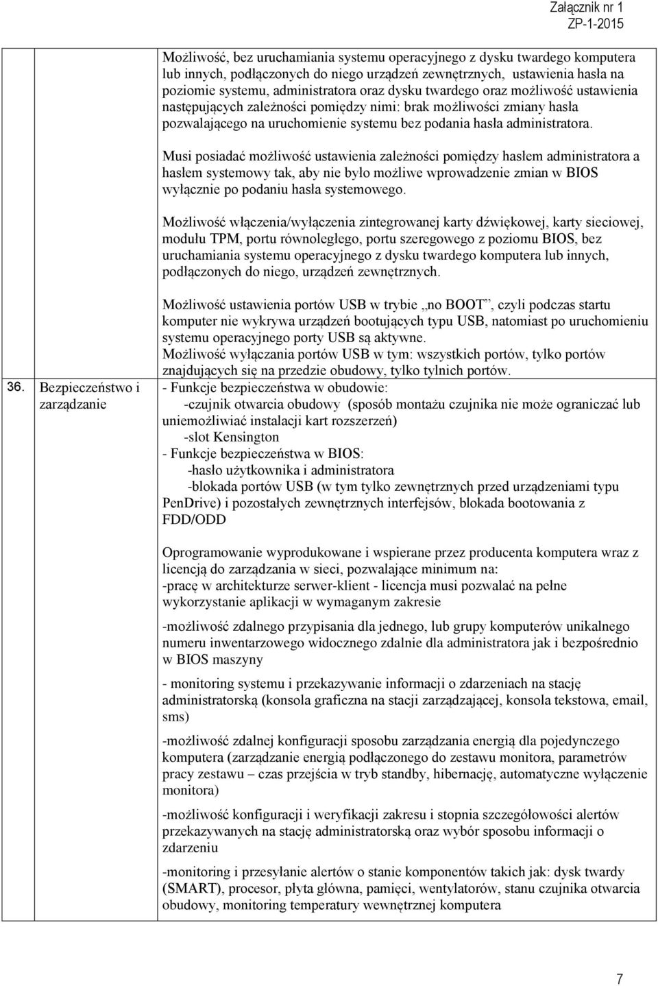 Musi posiadać możliwość ustawienia zależności pomiędzy hasłem administratora a hasłem systemowy tak, aby nie było możliwe wprowadzenie zmian w BIOS wyłącznie po podaniu hasła systemowego.