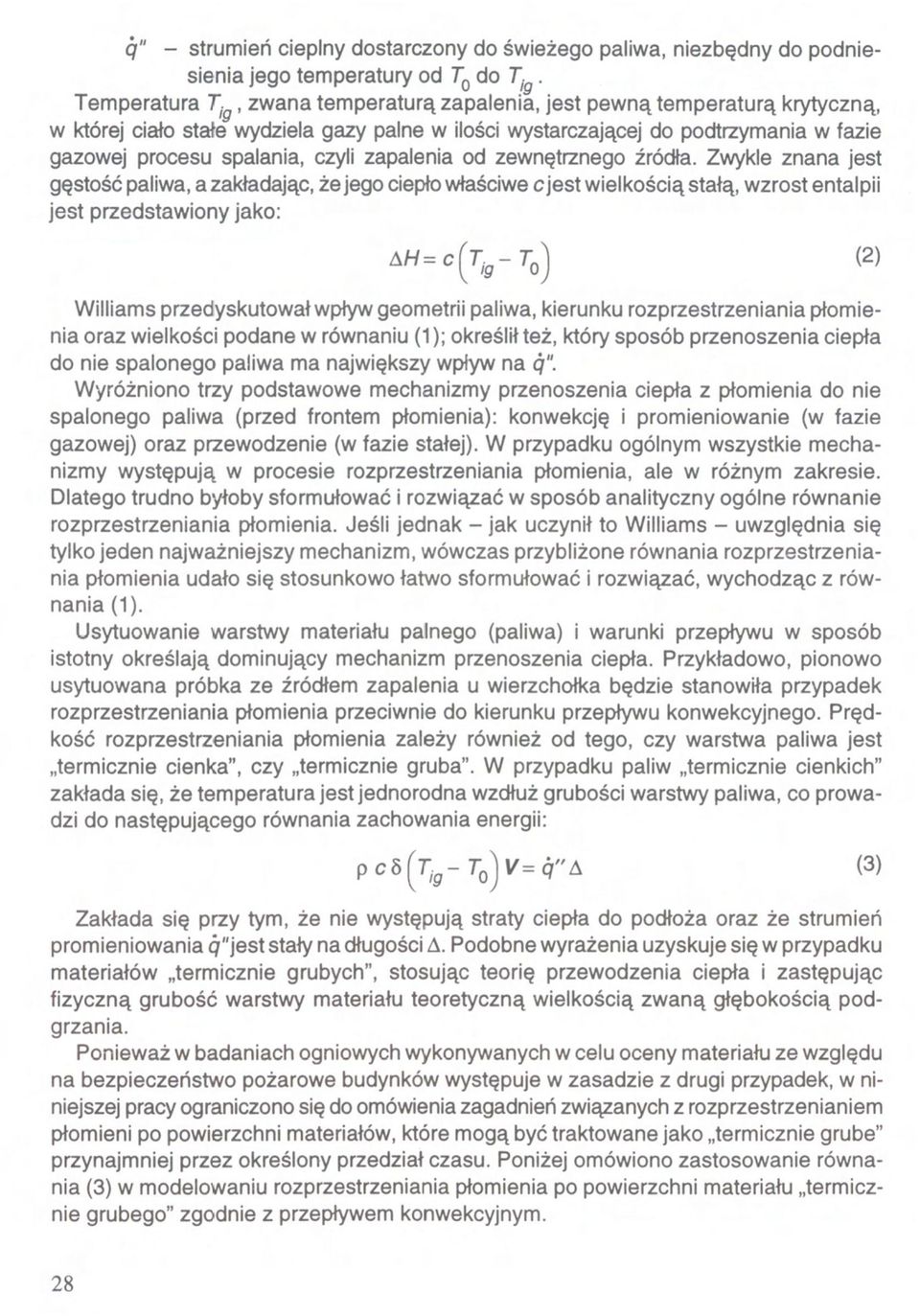 Zwykle znana jest gęstość paliwa, a zakładając, że jego ciepło właściwe jest wielkością stałą, wzrost entalpii jest przedstawiony jako: Williams przedyskutował wpływ geometrii paliwa, kierunku