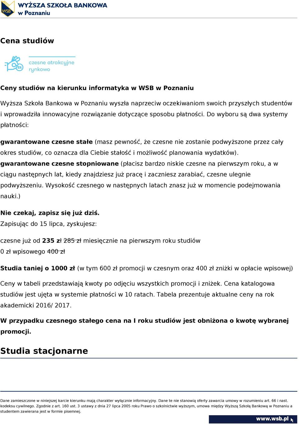 Do wyboru są dwa systemy płatności: gwarantowane czesne stałe (masz pewność, że czesne nie zostanie podwyższone przez cały okres studiów, co oznacza dla Ciebie stałość i możliwość planowania