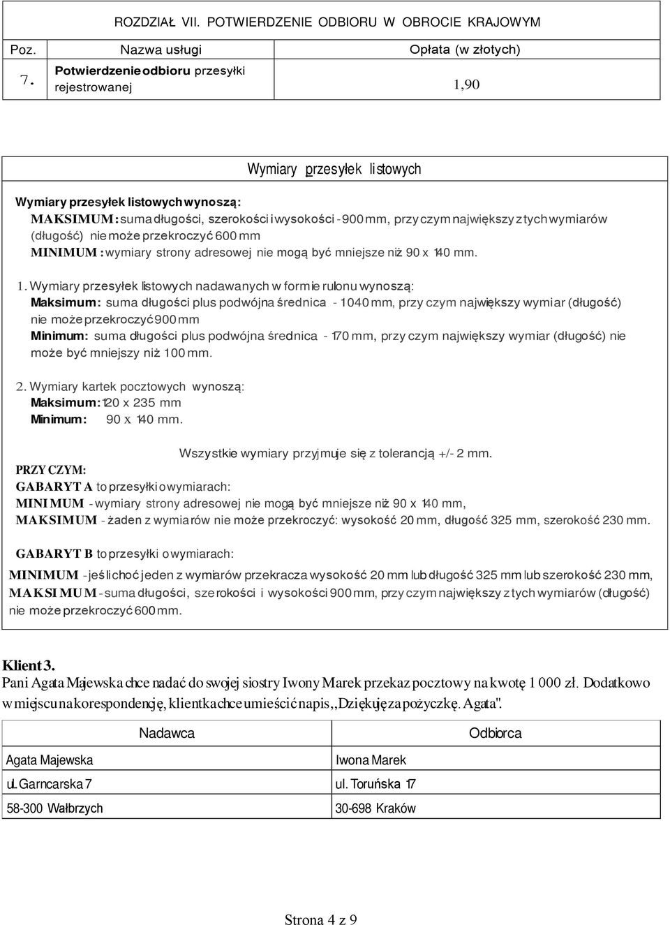 tych wymiarów (długość) nie może przekroczyć 600 mm MINIMUM : wymiary strony adresowej nie mogą być mniejsze niż 90 x 14