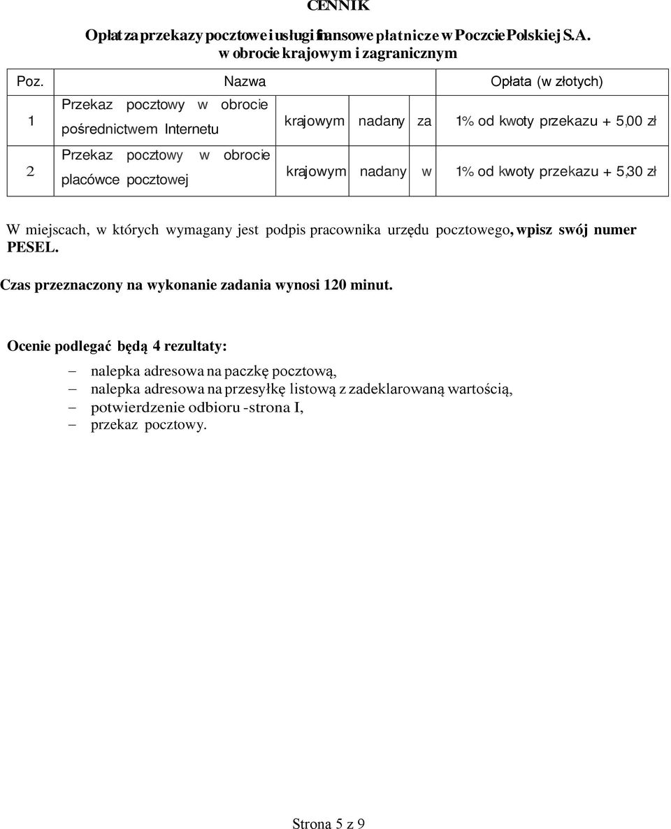 krajowym nadany w 1% od kwoty przekazu + 5,30 zł W miejscach, w których wymagany jest podpis pracownika urzędu pocztowego, wpisz swój numer PESEL.