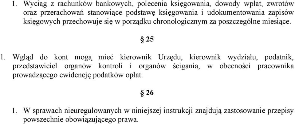 Wgląd do kont mogą mieć kierownik Urzędu, kierownik wydziału, podatnik, przedstawiciel organów kontroli i organów ścigania, w obecności