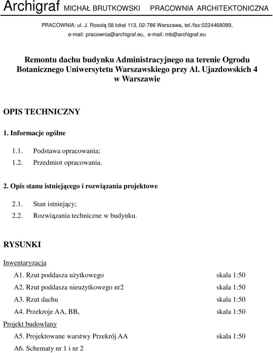 2. Przedmiot opracowania. 2. Opis stanu istniejącego i rozwiązania projektowe 2.1. Stan istniejący; 2.2. Rozwiązania techniczne w budynku. RYSUNKI Inwentaryzacja A1.