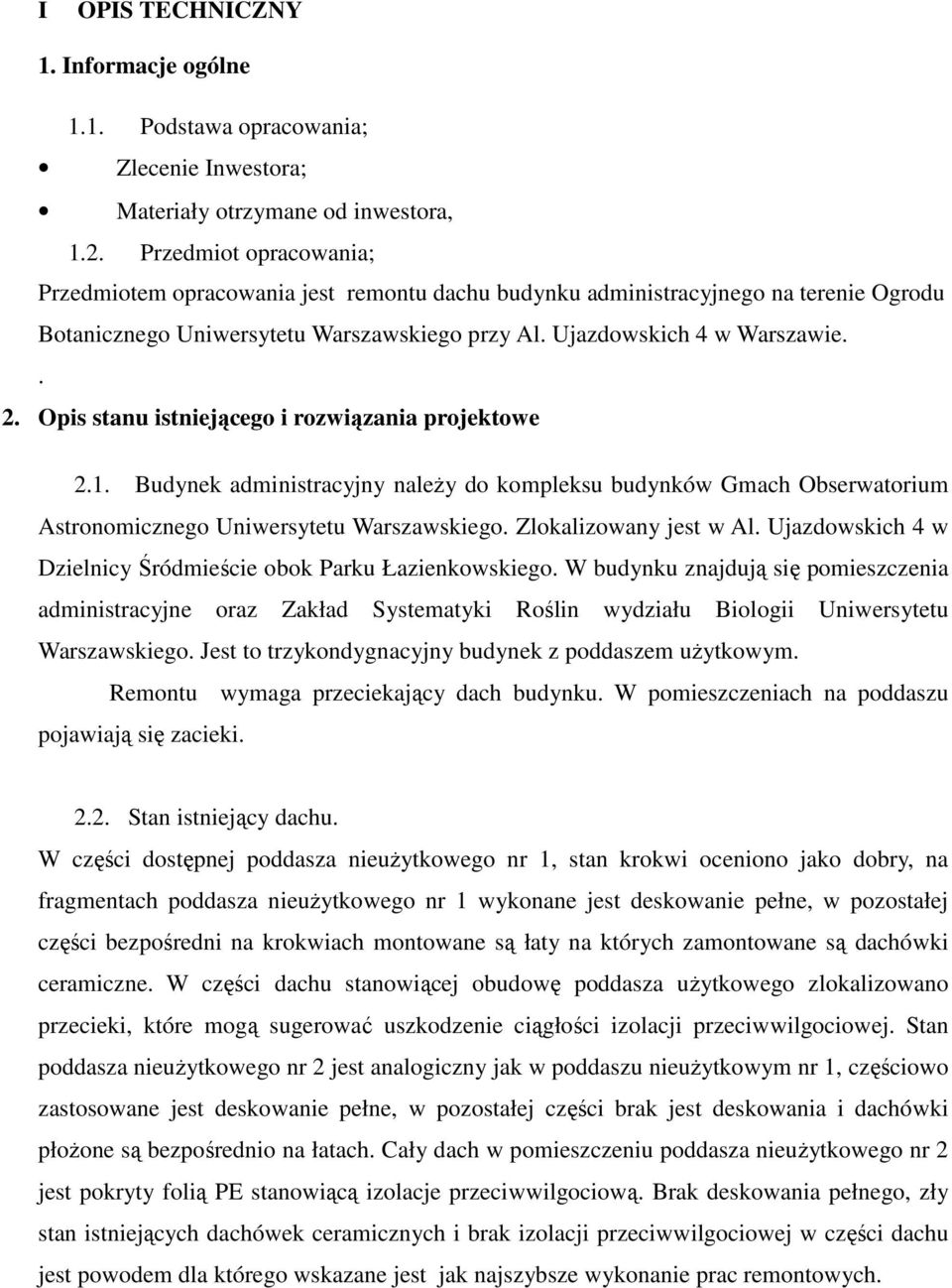 Opis stanu istniejącego i rozwiązania projektowe 2.1. Budynek administracyjny naleŝy do kompleksu budynków Gmach Obserwatorium Astronomicznego Uniwersytetu Warszawskiego. Zlokalizowany jest w Al.