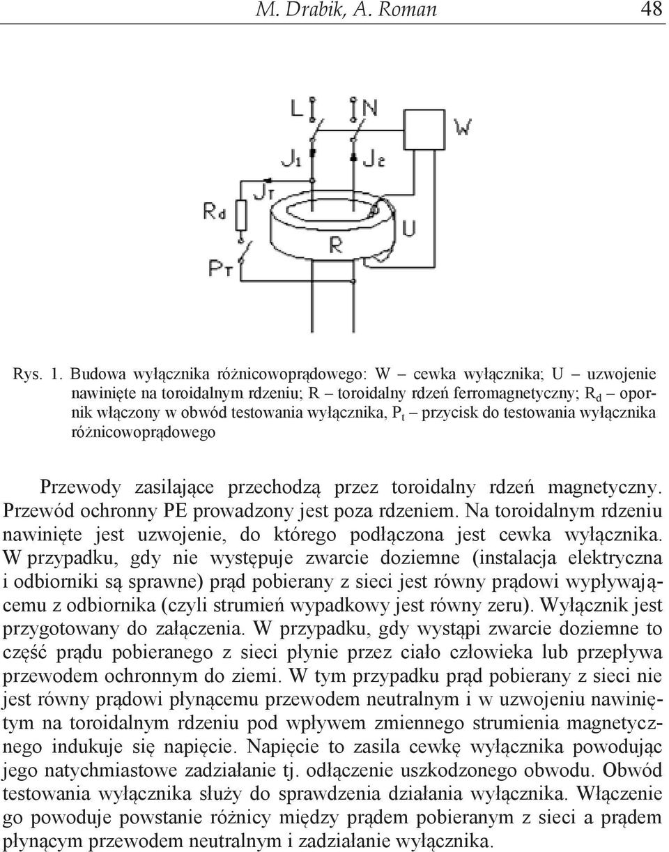 przycisk do testowania wyłącznika różnicowoprądowego Przewody zasilające przechodzą przez toroidalny rdzeń magnetyczny. Przewód ochronny PE prowadzony jest poza rdzeniem.