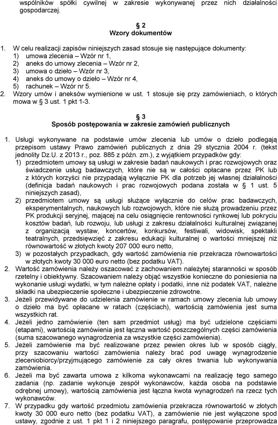 dzieło Wzór nr 4, 5) rachunek Wzór nr 5. 2. Wzory umów i aneksów wymienione w ust. 1 stosuje się przy zamówieniach, o których mowa w 3 ust. 1 pkt 1-3.