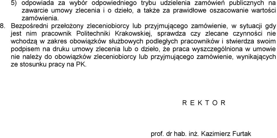 Bezpośredni przełożony zleceniobiorcy lub przyjmującego zamówienie, w sytuacji gdy jest nim pracownik Politechniki Krakowskiej, sprawdza czy zlecane czynności nie