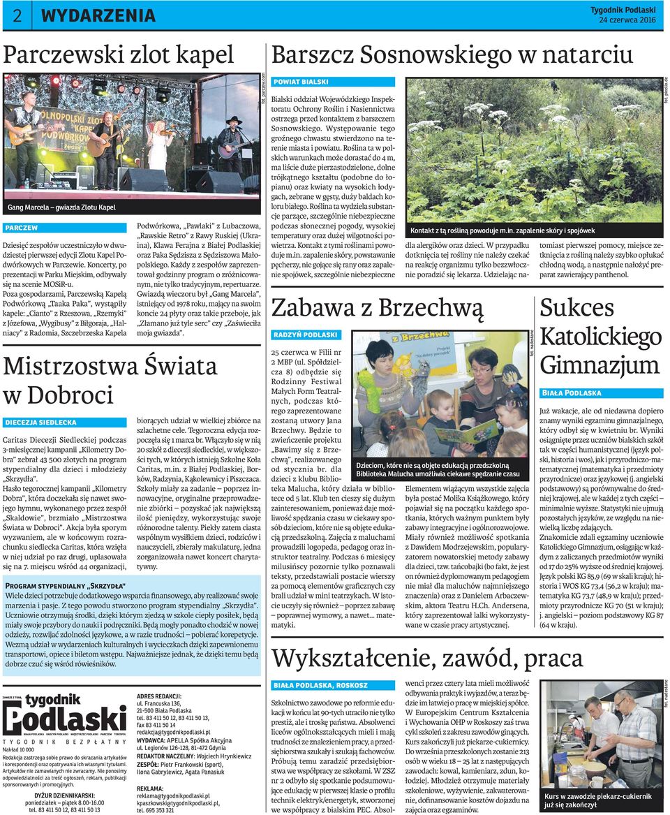 Poza gospodarzami, Parczewską Kapelą Podwórkową Taaka Paka, wystąpiły kapele: Cianto z Rzeszowa, Rzemyki z Józefowa, Wygibusy z Biłgoraja, Halniacy z Radomia, Szczebrzeska Kapela T Y G O D N I K B E