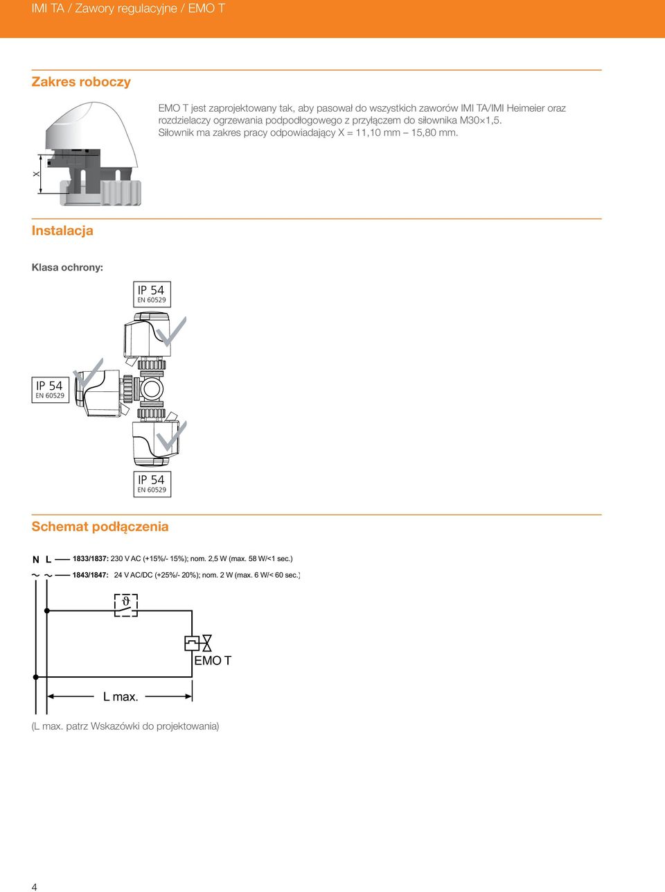 X Instalacja Klasa ochrony: IP 54 EN 60529 IP 54 EN 60529 IP 54 EN 60529 Schemat podłączenia N L 1833/1837: 230 V AC (+15%/- 15%); nom.