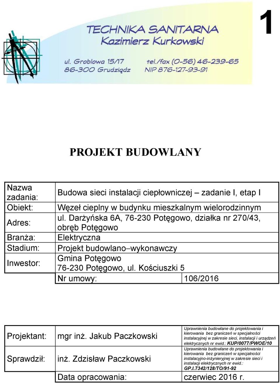 Kościuszki 5 Nr umowy: 106/2016 Projektant: Sprawdził: mgr inż. Jakub Paczkowski inż.