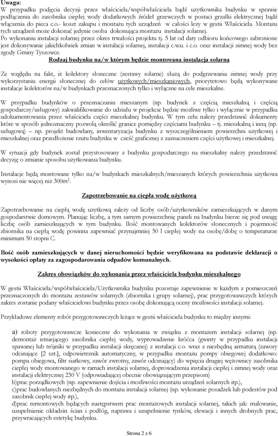 MontaŜu tych urządzeń moŝe dokonać jedynie osoba dokonująca montaŝu instalacji solarnej. Po wykonaniu instalacji solarnej przez okres trwałości projektu tj.