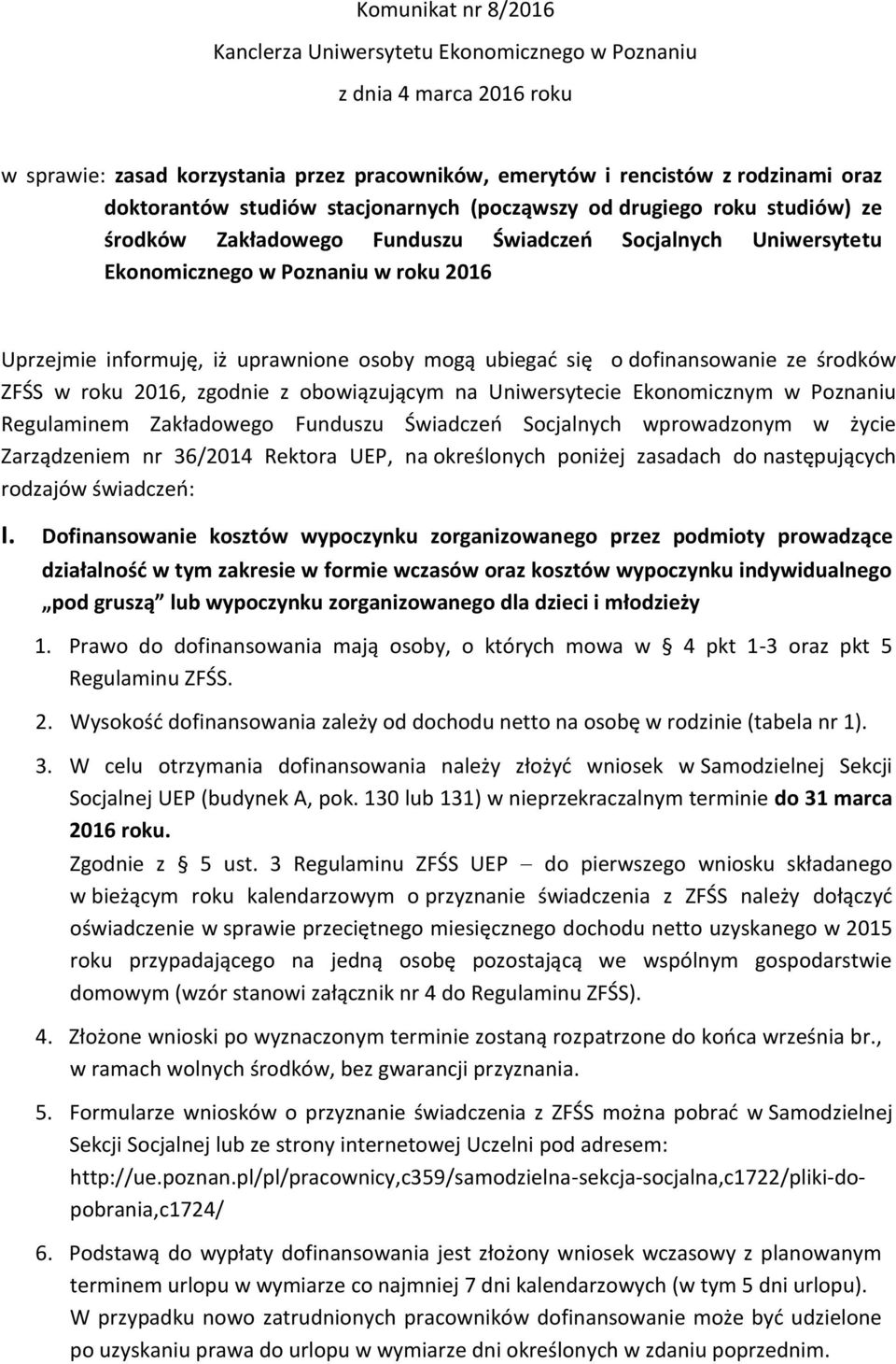 ubiegać się o dofinansowanie ze środków ZFŚS w roku 2016, zgodnie z obowiązującym na Uniwersytecie Ekonomicznym w Poznaniu Regulaminem Zakładowego Funduszu Świadczeń Socjalnych wprowadzonym w życie