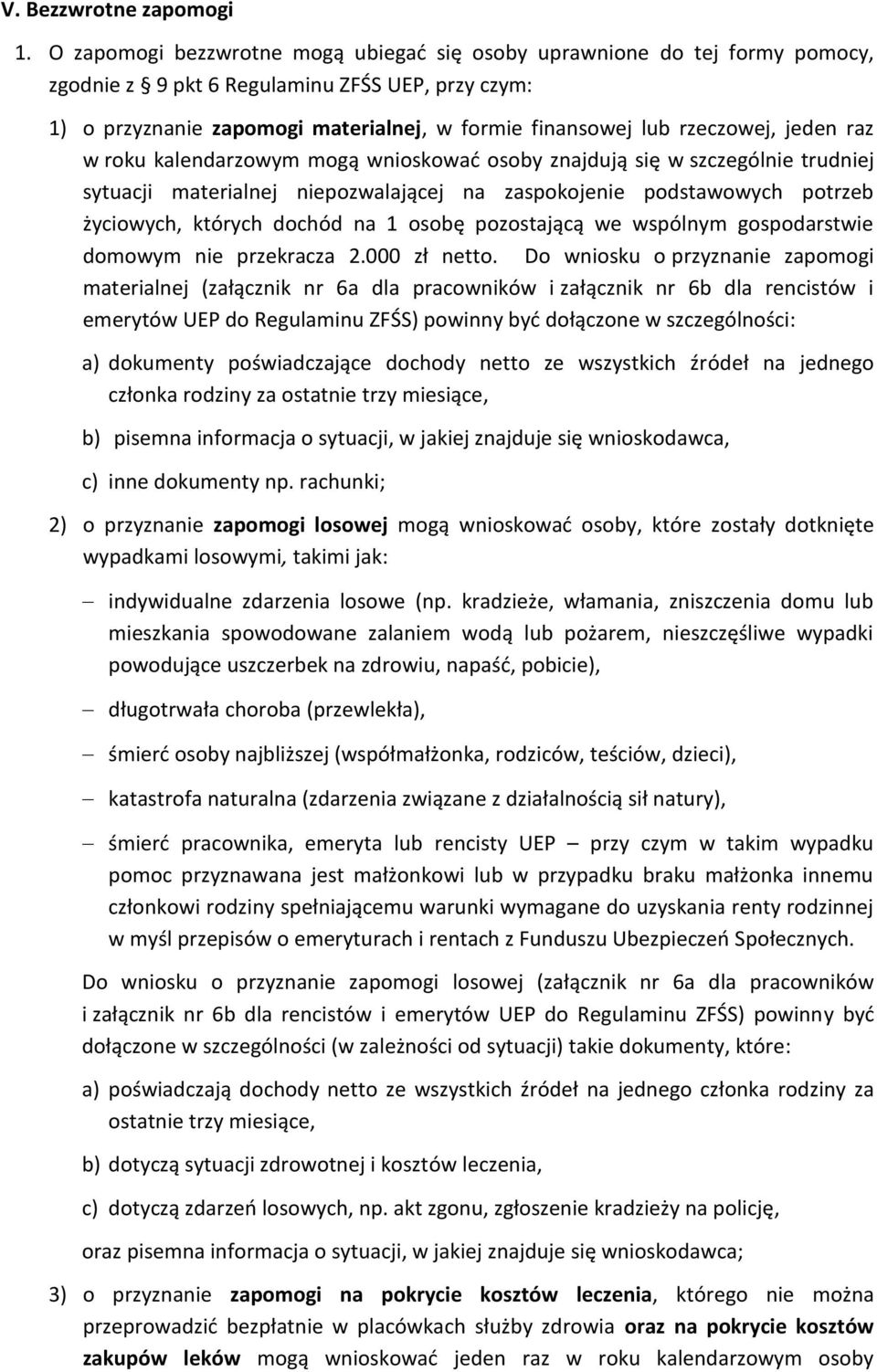 jeden raz w roku kalendarzowym mogą wnioskować osoby znajdują się w szczególnie trudniej sytuacji materialnej niepozwalającej na zaspokojenie podstawowych potrzeb życiowych, których dochód na 1 osobę