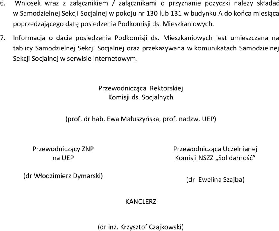 Mieszkaniowych jest umieszczana na tablicy Samodzielnej Sekcji Socjalnej oraz przekazywana w komunikatach Samodzielnej Sekcji Socjalnej w serwisie internetowym.