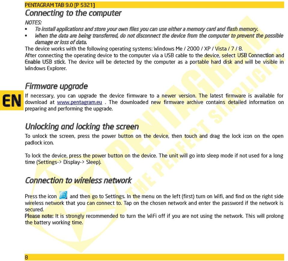 The device works with the following operating systems: Windows Me / 2000 / XP / Vista / 7 / 8.
