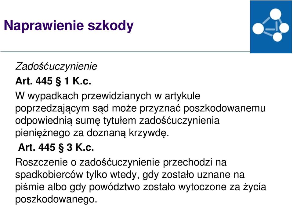 W wypadkach przewidzianych w artykule poprzedzającym sąd może przyznać poszkodowanemu odpowiednią