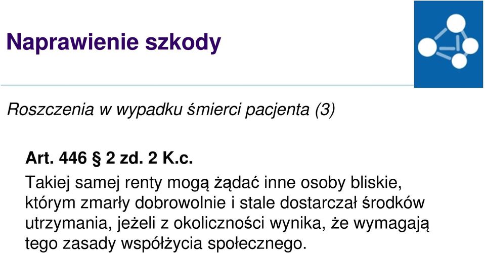 Takiej samej renty mogą żądać inne osoby bliskie, którym zmarły