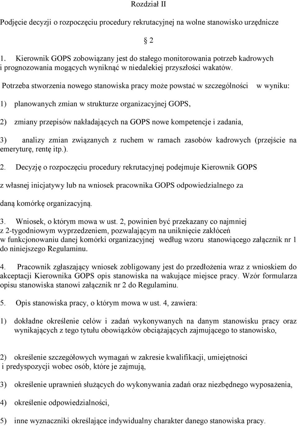 2 Potrzeba stworzenia nowego stanowiska pracy może powstać w szczególności w wyniku: 1) planowanych zmian w strukturze organizacyjnej GOPS, 2) zmiany przepisów nakładających na GOPS nowe kompetencje