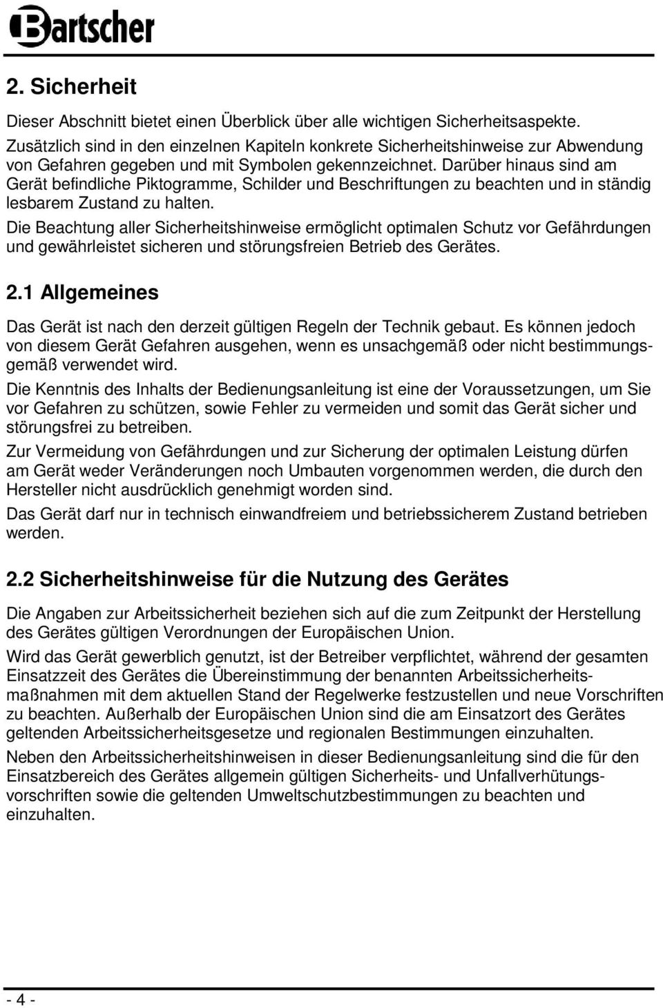 Darüber hinaus sind am Gerät befindliche Piktogramme, Schilder und Beschriftungen zu beachten und in ständig lesbarem Zustand zu halten.