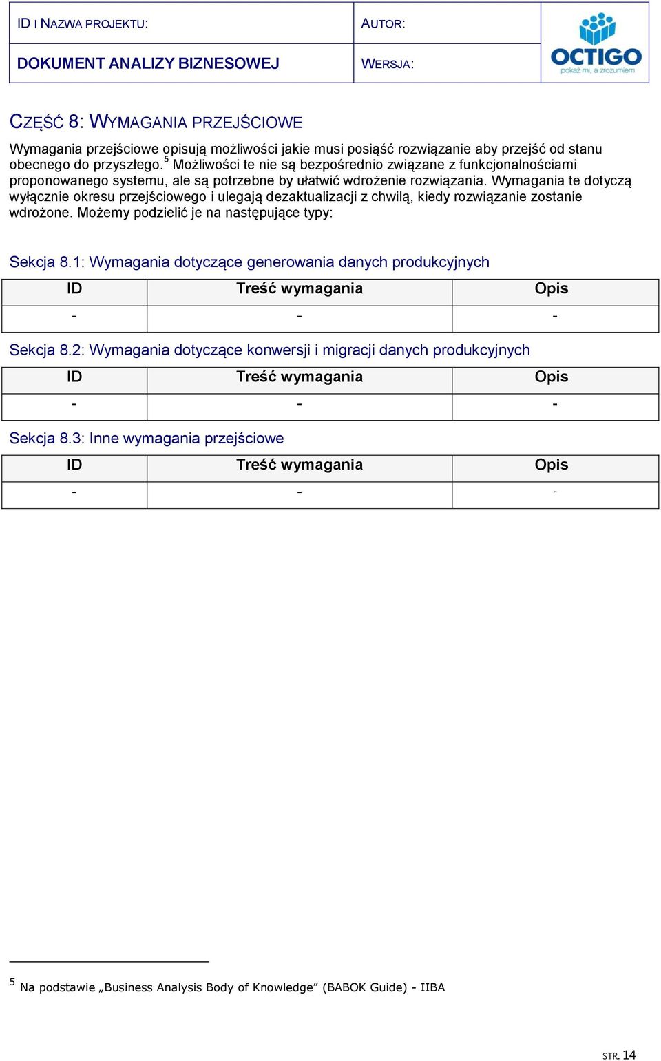 Wymagania te dotyczą wyłącznie okresu przejściowego i ulegają dezaktualizacji z chwilą, kiedy rozwiązanie zostanie wdrożone. Możemy podzielić je na następujące typy: Sekcja 8.