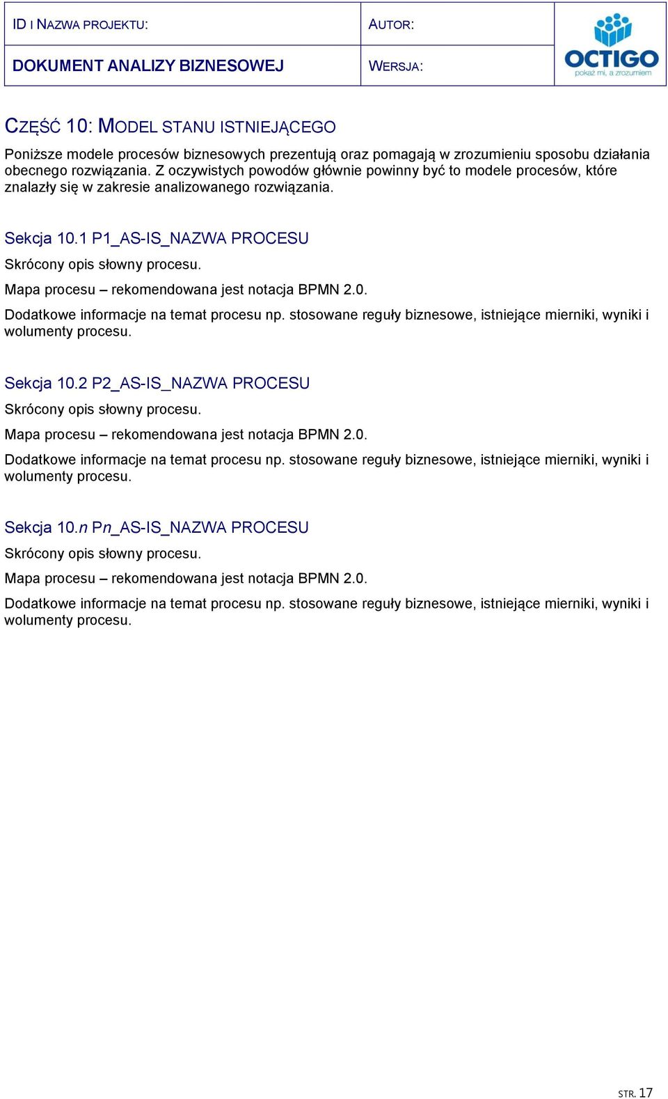 Mapa procesu rekomendowana jest notacja BPMN 2.0. Dodatkowe informacje na temat procesu np. stosowane reguły biznesowe, istniejące mierniki, wyniki i wolumenty procesu. Sekcja 10.