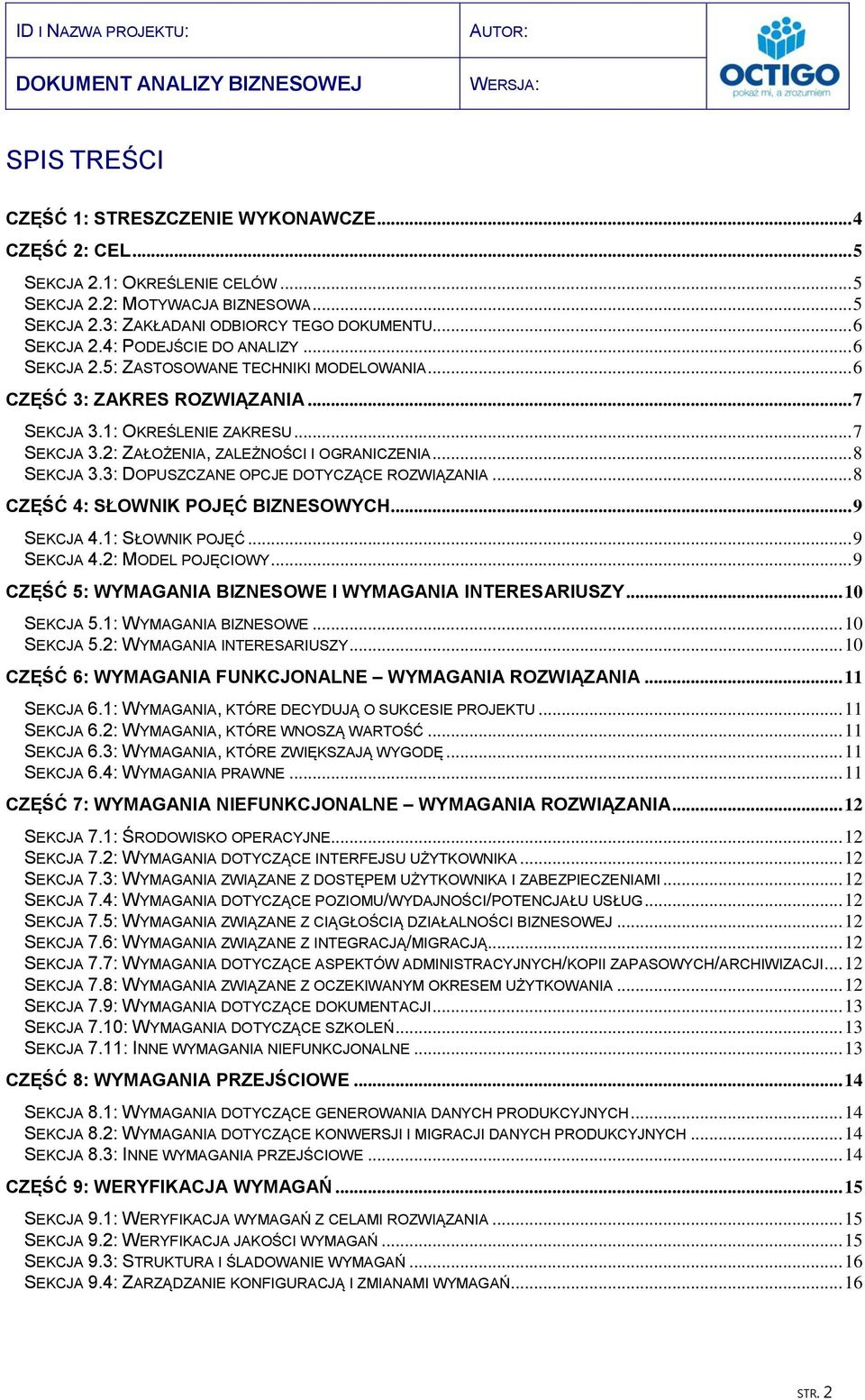 .. 8 SEKCJA 3.3: DOPUSZCZANE OPCJE DOTYCZĄCE ROZWIĄZANIA... 8 CZĘŚĆ 4: SŁOWNIK POJĘĆ BIZNESOWYCH... 9 SEKCJA 4.1: SŁOWNIK POJĘĆ... 9 SEKCJA 4.2: MODEL POJĘCIOWY.