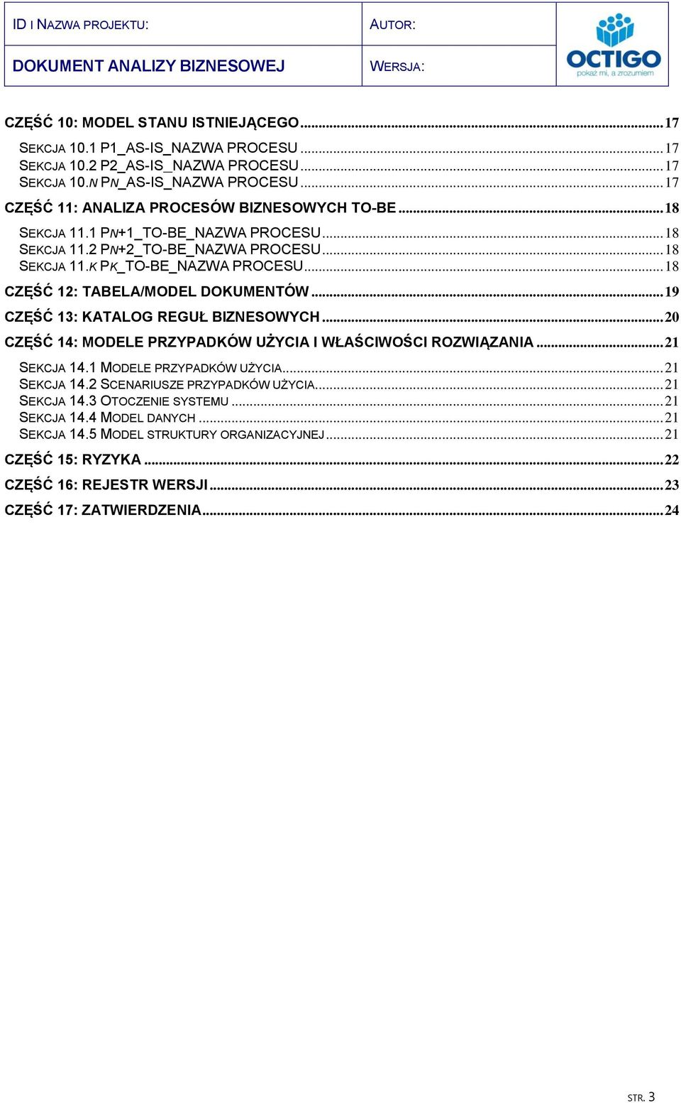 .. 18 CZĘŚĆ 12: TABELA/MODEL DOKUMENTÓW... 19 CZĘŚĆ 13: KATALOG REGUŁ BIZNESOWYCH... 20 CZĘŚĆ 14: MODELE PRZYPADKÓW UŻYCIA I WŁAŚCIWOŚCI ROZWIĄZANIA... 21 SEKCJA 14.1 MODELE PRZYPADKÓW UŻYCIA.