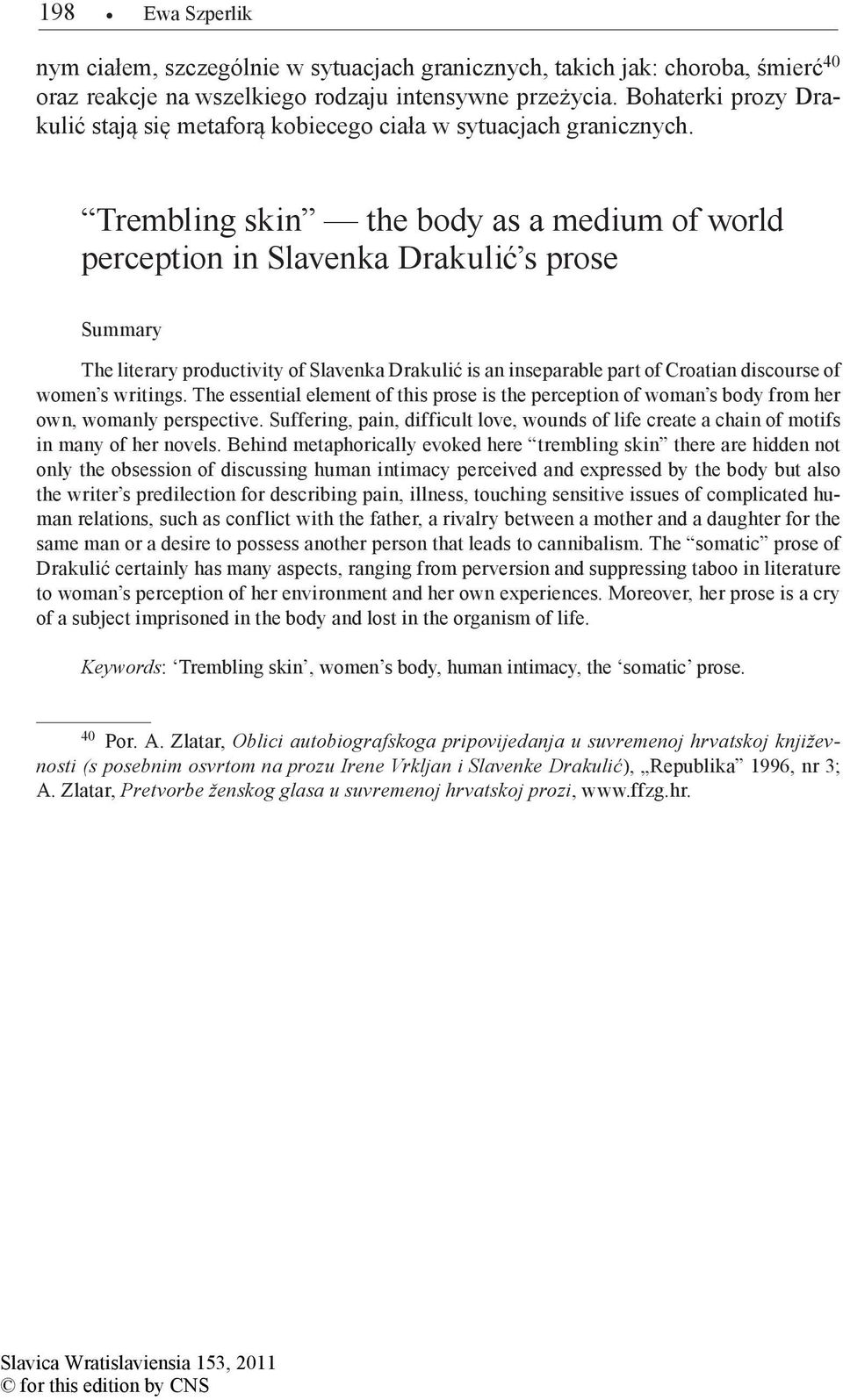 Trembling skin the body as a medium of world perception in Slavenka Drakulić s prose Summary The literary productivity of Slavenka Drakulić is an inseparable part of Croatian discourse of women s