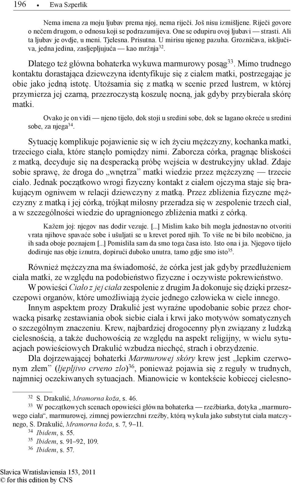 Mimo trudnego kontaktu dorastająca dziewczyna identyfikuje się z ciałem matki, postrzegając je obie jako jedną istotę.