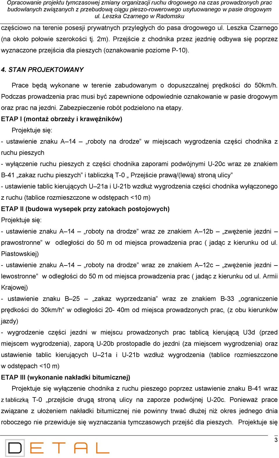 Przejście z chodnika przez jezdnię odbywa się poprzez wyznaczone przejścia dla pieszych (oznakowanie poziome P-10). 4.
