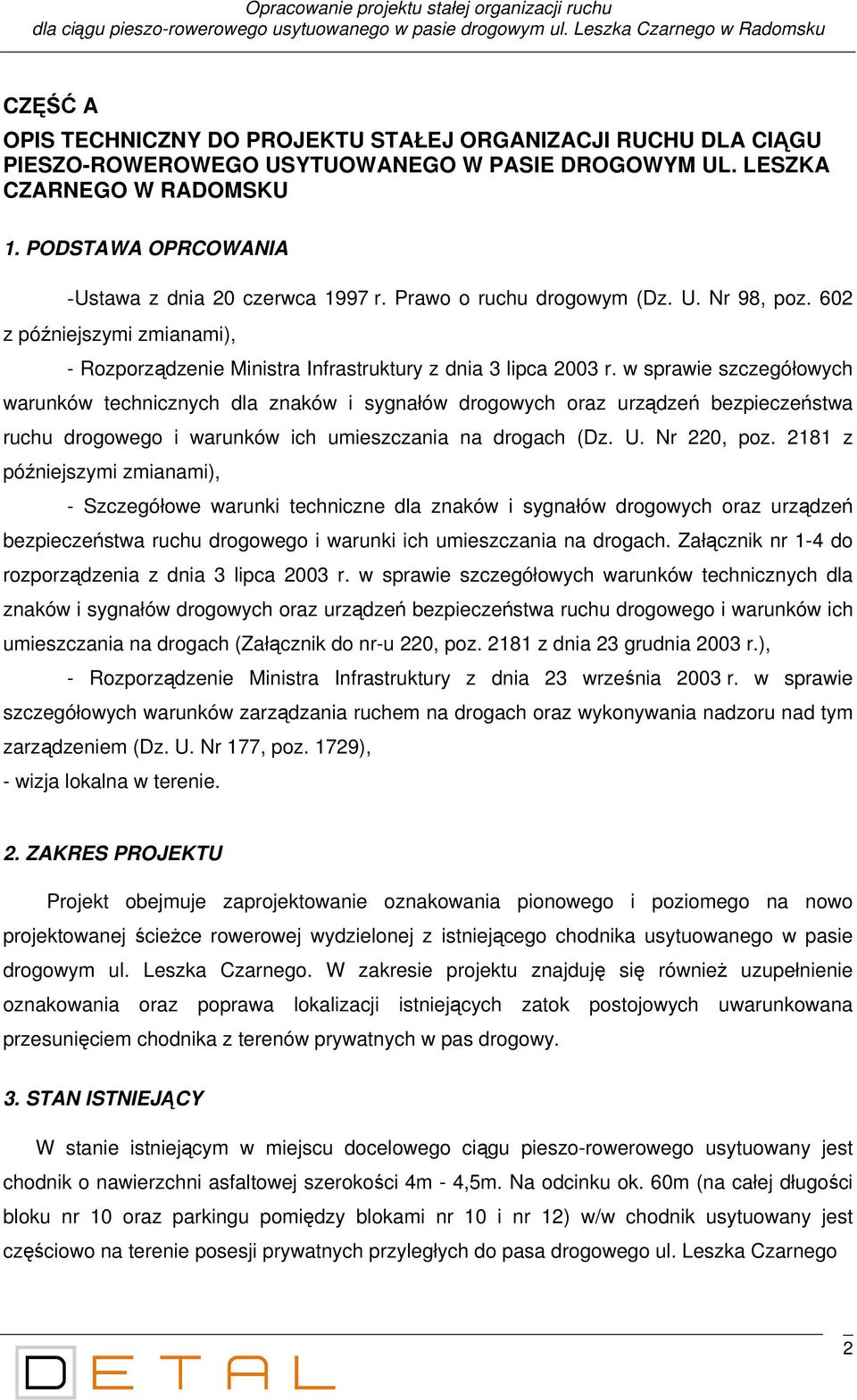 PODSTAWA OPRCOWANIA -Ustawa z dnia 20 czerwca 1997 r. Prawo o ruchu drogowym (Dz. U. Nr 98, poz. 602 z późniejszymi zmianami), - Rozporządzenie Ministra Infrastruktury z dnia 3 lipca 2003 r.