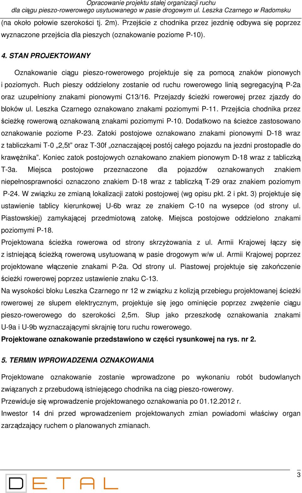 STAN PROJEKTOWANY Oznakowanie ciągu pieszo-rowerowego projektuje się za pomocą znaków pionowych i poziomych.
