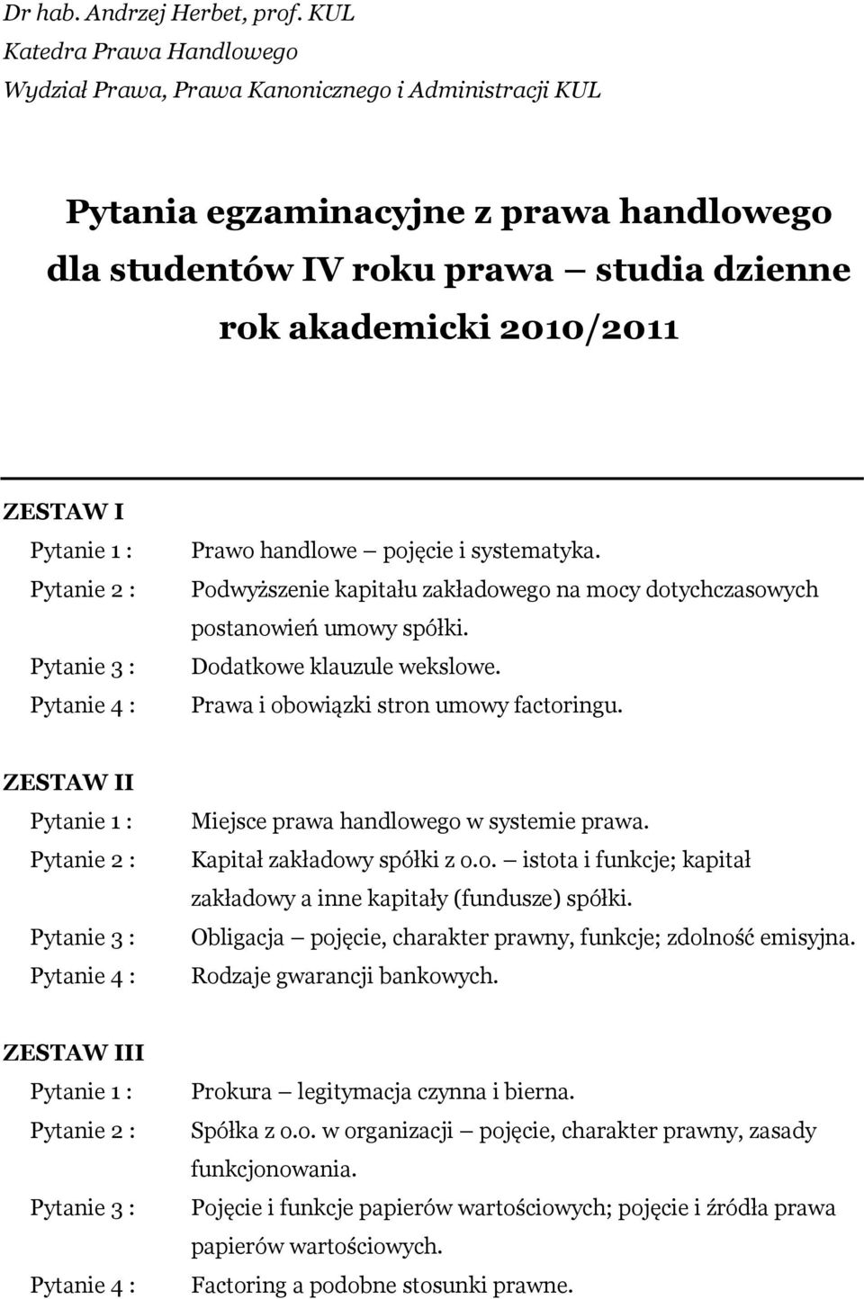 I Prawo handlowe pojęcie i systematyka. Podwyższenie kapitału zakładowego na mocy dotychczasowych postanowień umowy spółki. Dodatkowe klauzule wekslowe. Prawa i obowiązki stron umowy factoringu.