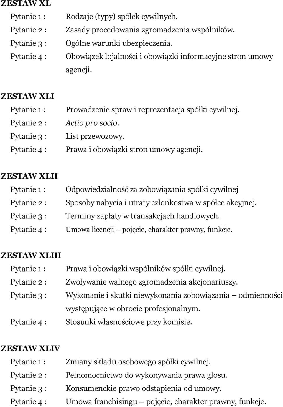 ZESTAW XLII Odpowiedzialność za zobowiązania spółki cywilnej Sposoby nabycia i utraty członkostwa w spółce akcyjnej. Terminy zapłaty w transakcjach handlowych.