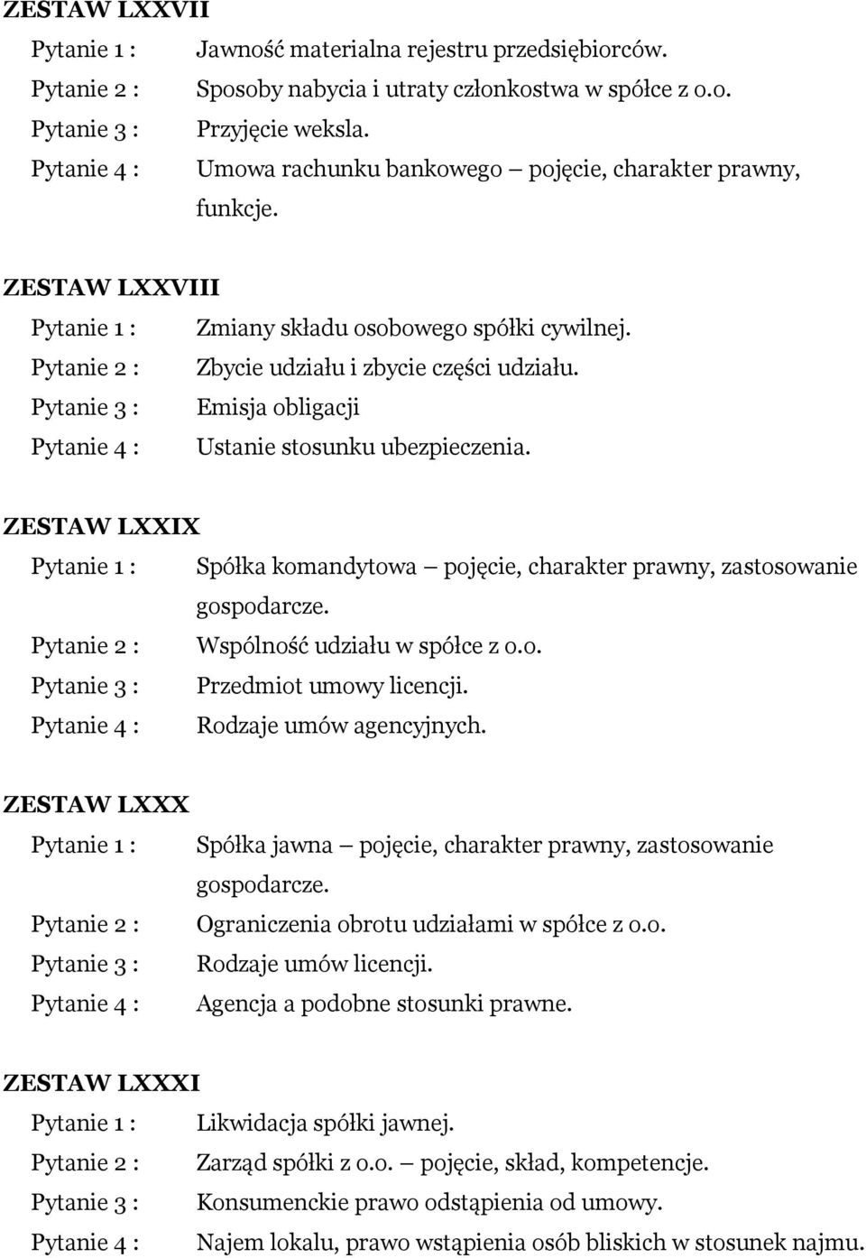 ZESTAW LXXIX Spółka komandytowa pojęcie, charakter prawny, zastosowanie gospodarcze. Wspólność udziału w spółce z o.o. Przedmiot umowy licencji. Rodzaje umów agencyjnych.