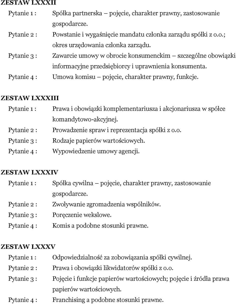 ZESTAW LXXXIII Prawa i obowiązki komplementariusza i akcjonariusza w spółce komandytowo-akcyjnej. Prowadzenie spraw i reprezentacja spółki z o.o. Rodzaje papierów wartościowych.