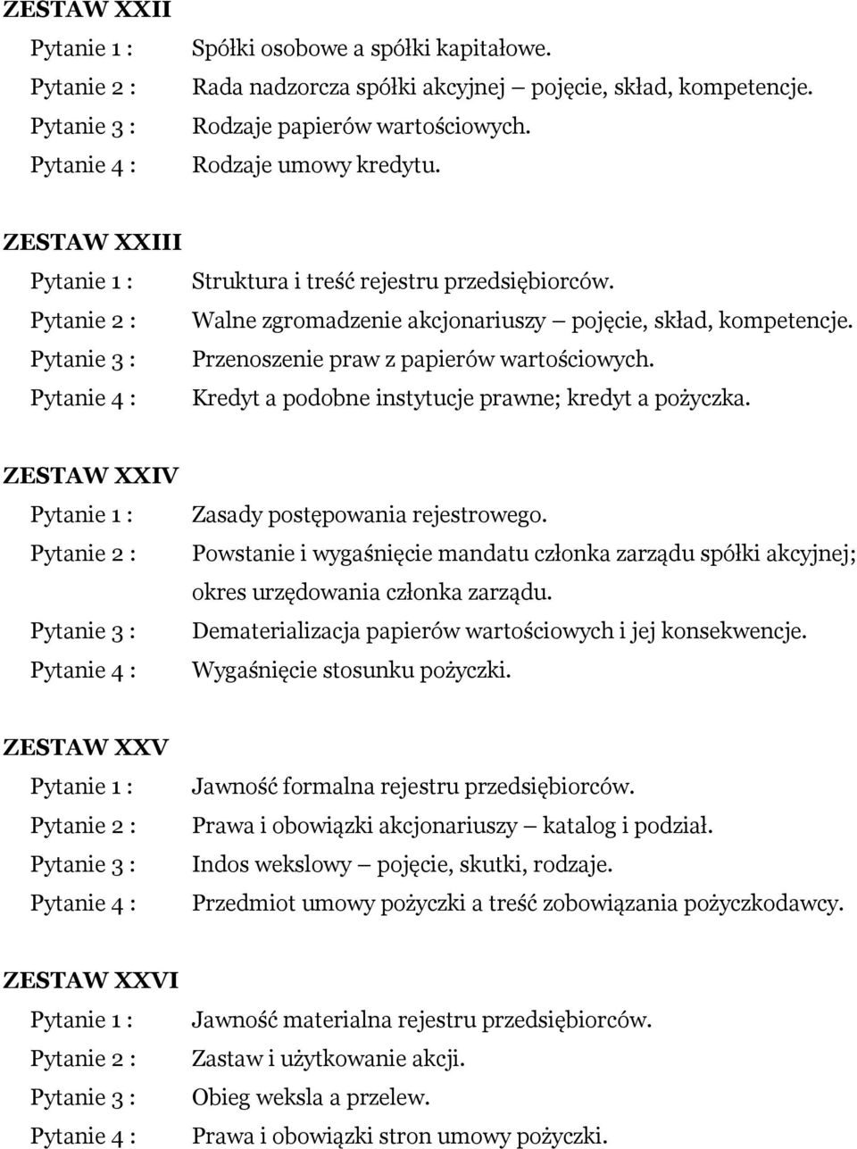 Kredyt a podobne instytucje prawne; kredyt a pożyczka. ZESTAW XXIV Zasady postępowania rejestrowego. Powstanie i wygaśnięcie mandatu członka zarządu spółki akcyjnej; okres urzędowania członka zarządu.